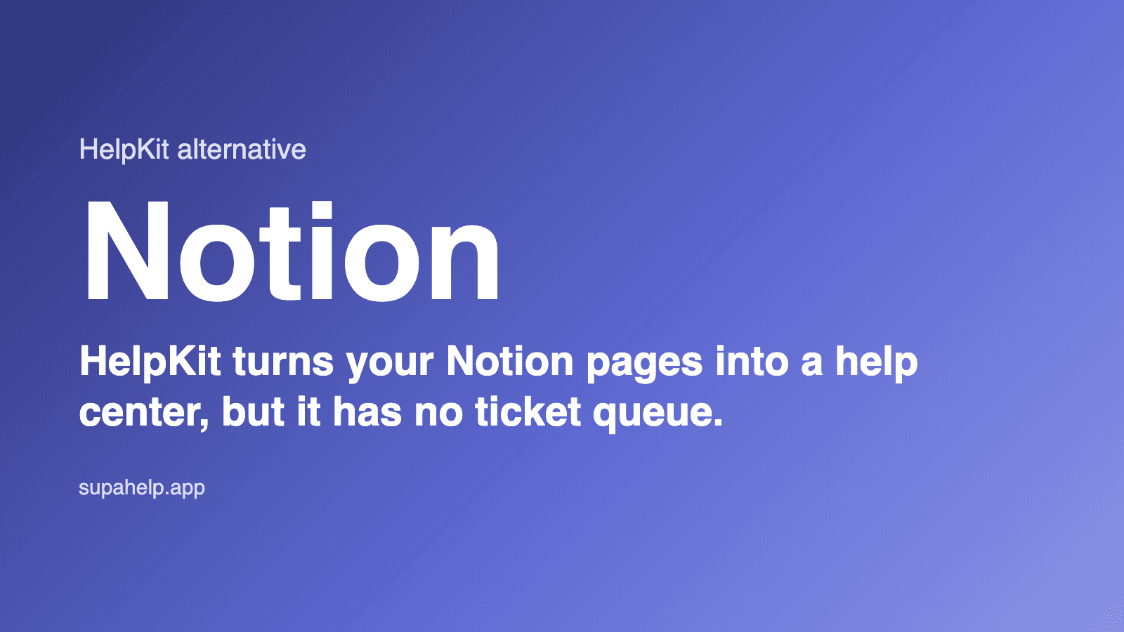 HelpKit turns your Notion pages into a help center, but it has no ticket queue. (supahelp.app)