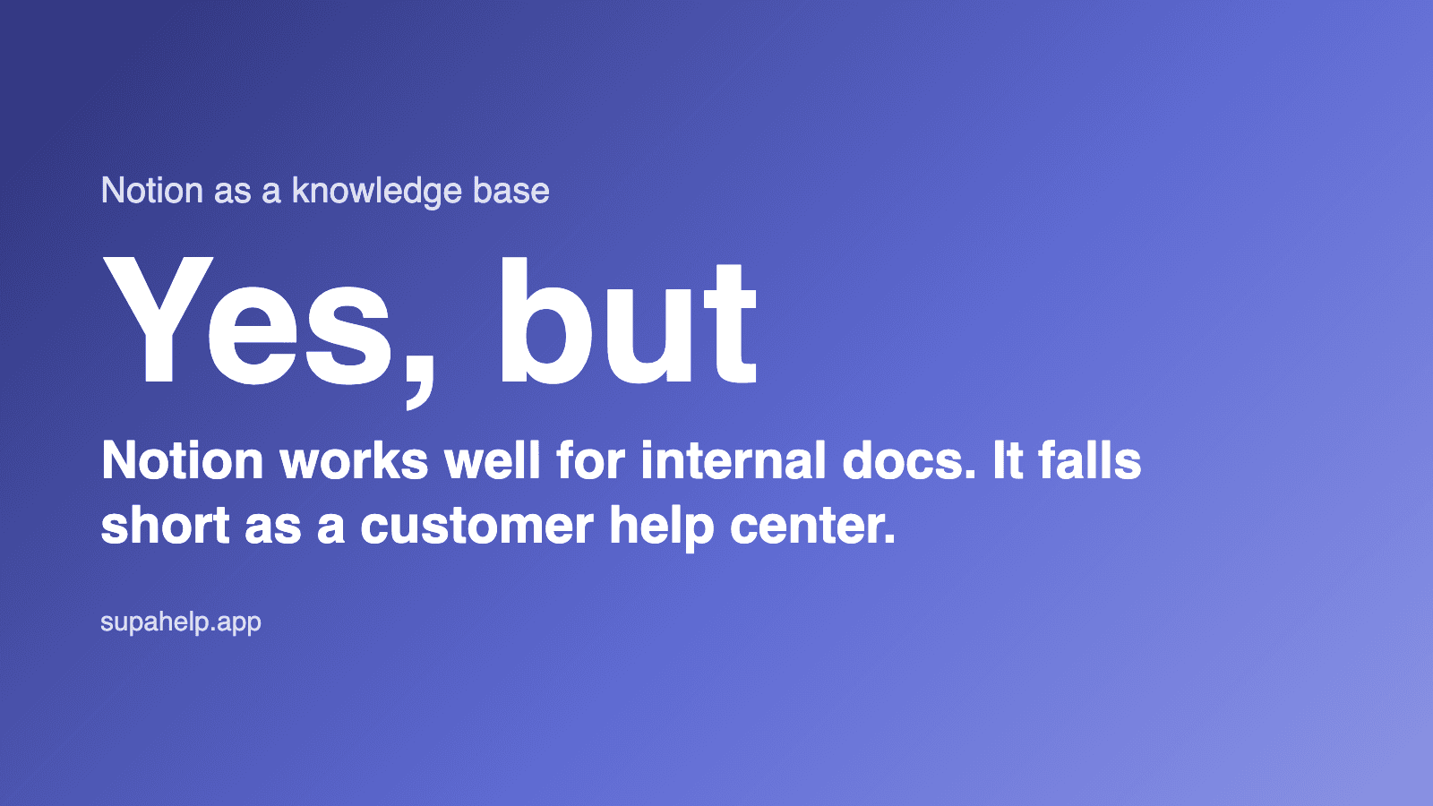 Notion works well for internal docs. It falls short as a customer help center. (supahelp.app)